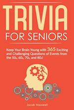 Trivia for Seniors: Keep Your Brain Young with 365 Exciting and Challenging Questions of Events from the 50s, 60s, 70s, and 80s! 