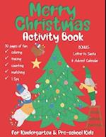 Merry Christmas Activity Book: For Kindergarten & Pre-school Kids. 50 Pages of fun coloring, puzzles, counting, matching, I Spy and many more. BONUS