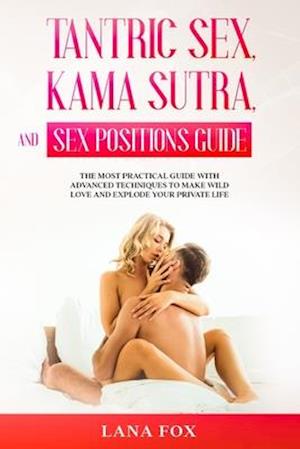 Tantric Sex, Kama Sutra and Sex Positions Guide