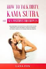 How to Talk Dirty, Kama Sutra and Sex Positions for Couples