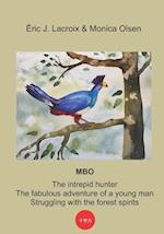 Mbo, the Intrepid Hunter: The fabulous Adventure of a Young Man Struggling with the Forest Spirits 