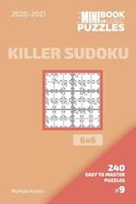 The Mini Book Of Logic Puzzles 2020-2021. Killer Sudoku 6x6 - 240 Easy To Master Puzzles. #9