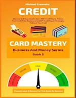 Credit Card Mastery: Discover In 3 Days How To Get a 700+ Credit Score, Protect Your Credit From Scammers And DIY Credit Repair Strategies To Boost Yo