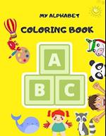 MY ALPHABET COLORING BOOK: Fun Coloring Books for Toddlers & Kids Ages 2, 3, 4 & 5 - Activity Book Teaches ABC, Words for Kindergarten & Preschool Pre