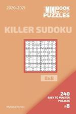 The Mini Book Of Logic Puzzles 2020-2021. Killer Sudoku 8x8 - 240 Easy To Master Puzzles. #8