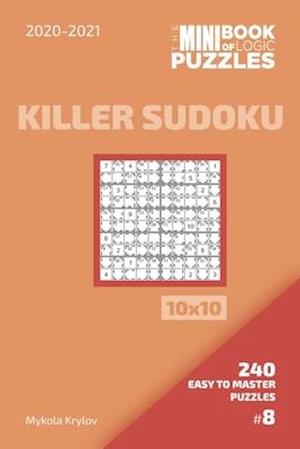 The Mini Book Of Logic Puzzles 2020-2021. Killer Sudoku 10x10 - 240 Easy To Master Puzzles. #8