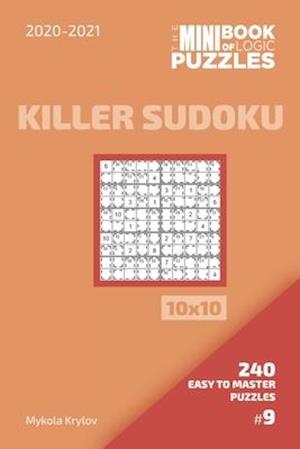 The Mini Book Of Logic Puzzles 2020-2021. Killer Sudoku 10x10 - 240 Easy To Master Puzzles. #9