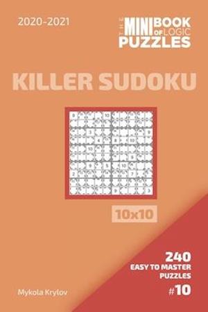 The Mini Book Of Logic Puzzles 2020-2021. Killer Sudoku 10x10 - 240 Easy To Master Puzzles. #10