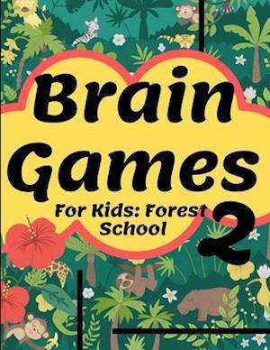 Brain Games For Kids: Forest School 2: Smart And Clever Kids | Fun For Girls And Boys 3-8 Year Olds | Brain Teasers | Cute Book | Perfectly Logical C