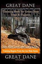 Great Dane Training Book for Great Dane Dogs & Puppies By D!G THIS DOG Training, Easy Dog Training, Professional Results, Training Begins from the Car