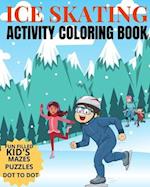 Ice Skating Activity Coloring Book Fun Filled Kid's Mazes, Puzzles Dot To Dot: Skating Kids And Animals Enjoying A Winter Hobby 