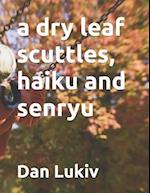 A dry leaf scuttles, haiku and senryu