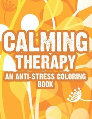 Calming Therapy An Anti-Stress Coloring Book