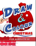 Draw & Colour Christmas: 100 Pages of educational Christmas fun for children ages 6 to 12 