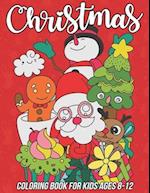 Christmas Coloring Book for Kids Ages 8-12: 54 Pages to Color Including Santa, Winter Snowman, Reindeer, Christmas Trees and More 