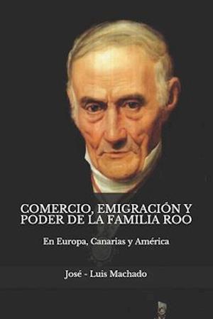 Comercio, Emigración Y Poder de la Familia Roo