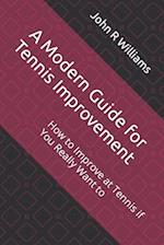 A Modern Guide for Tennis Improvement: How to Improve at Tennis if You Really Want to 