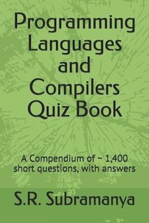 Programming Languages and Compilers Quiz Book: A Compendium of ~ 1,400 short questions, with answers