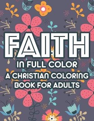 Faith In Full Color A Christian Coloring Book For Adults