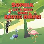 Sophia Let's Meet Some Exotic Birds!