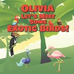 Olivia Let's Meet Some Exotic Birds!