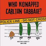 Who Kidnapped Carlton Cabbage?