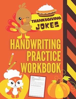 Thanksgiving Jokes Handwriting Practice Workbook: 101 Thanksgiving Jokes about Turkeys, Pumpkins and more to Practice Your Printing Penmanship for Kid