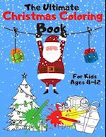 The Ultimate Christmas Coloring Book for Kids Ages 8-12
