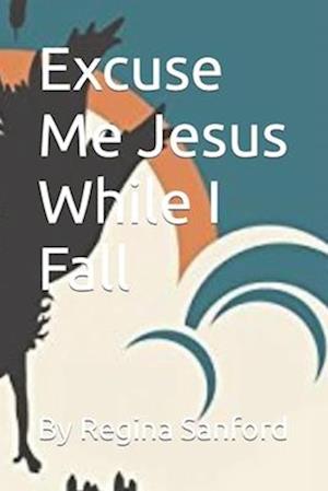 Excuse Me Jesus While I Fall