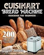 Cuisinart Bread Machine Cookbook for Beginners: 200 Easy and Delicious Cuisinart Bread Machine Recipes for Smart People 