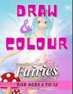 Draw & Colour Fairies: 100 Pages of educational fairy fun for children ages 6 to 12 