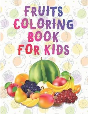 Fruits Coloring Book For Kids: A Perfect Activity Book For Preschool, Toddlers & Kids Ages 2-8 | Fun Learning Coloring Book For Preschoolers, Toddlers