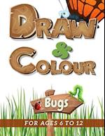 Draw & Colour Bugs: 100 Pages of educational bug fun for children ages 6 to 12 