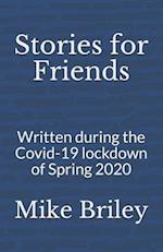 Stories for Friends: Written during the Covid-19 lockdown of Spring 2020 