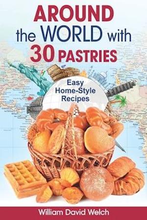 Around the World with 30 Pastries: Easy Home-Style Recipes