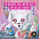 The Influencer Mouse And Her Battle With The Likes Monsters: A Story About Young Influencers 