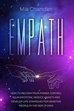 Empath: How to Reclaim Your Power, Control Your Emotions, Reduce Anxiety and Develop Life Strategies for Sensitive People in the Next 21 Days 