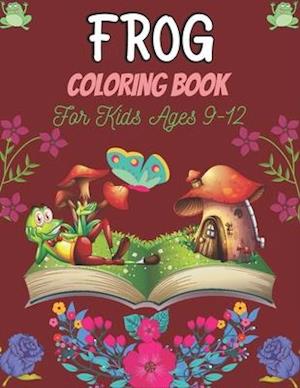 FROG Coloring Book For Kids Ages 9-12