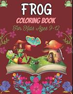 FROG Coloring Book For Kids Ages 9-12