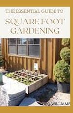 The Essential Guide to Square Foot Gardening