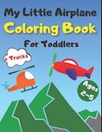 My Little Airplane & Trucks Coloring Book For Toddlers Ages 2-5