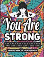 You Are Strong Coloring Book for Girls Ages 8-13: 40 Motivational & Inspirational Color Pages for Young Women 