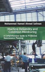 Machine Reliability and Condition Monitoring: A Comprehensive Guide to Predictive Maintenance Planning 
