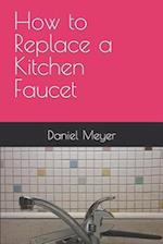 How to Replace a Kitchen Faucet