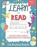 Learn to Read A Fun Sight Words, Phonics & Comprehension Activity Workbook For Beginner Readers Ages 4-7: An Easy Early Learning Reading Guide for Pre
