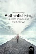 Authentic Living. Success, Miracles and Spiritual laws