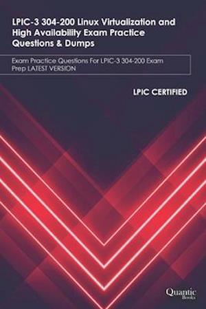 LPIC-3 304-200 Linux Virtualization and High Availability Exam Practice Questions & Dumps : Exam Practice Questions For LPIC-3 304-200 Exam Prep LATES