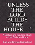 "Unless the Lord Builds the House. . ."