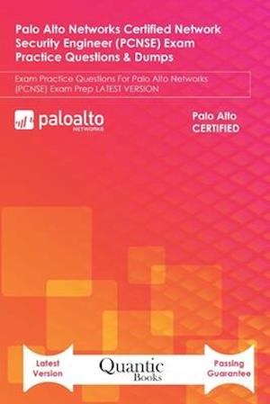 Palo Alto Networks Certified Network Security Engineer (PCNSE) Exam Practice Questions & Dumps: Exam Practice Questions For Palo Alto Networks (PCNSE)