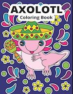 Axolotl Coloring Book : Cute Axolotl Coloring for Kids 